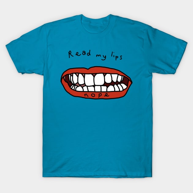 Read My Lips Nope Funny Face T-Shirt by ellenhenryart